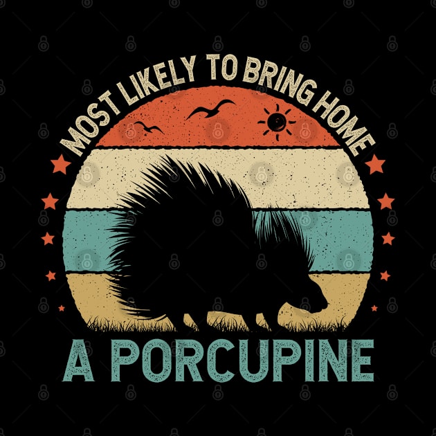 Funy Quote Most Likely To Bring Home A porcupine 80s Retro Vintage Sunset Gift Idea by Meta4_design