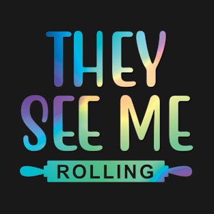 They See Me Rolling T-Shirt