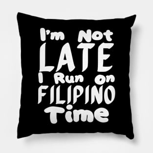 I'm Not Late I Run On Filipino Time Pillow