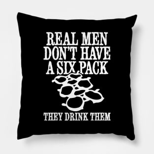 Real men don't have a six pack they drink them funny beer Pillow