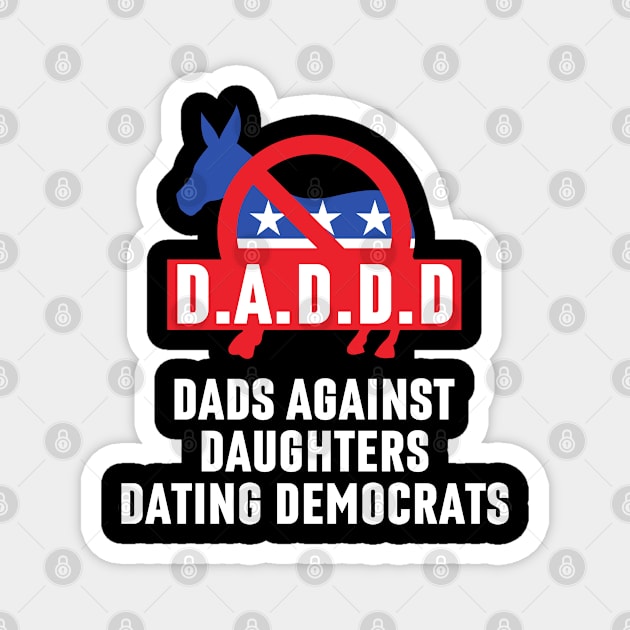 Dads Against Daughters Dating Democrats Magnet by Arts-lf