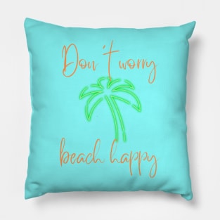 Don't Worry Beach Happy Pillow