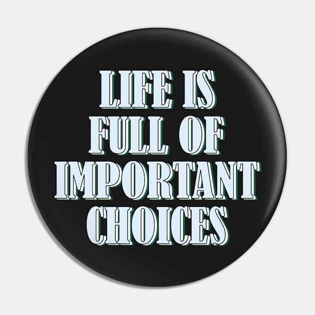 Life is full of important choices 2 Pin by SamridhiVerma18