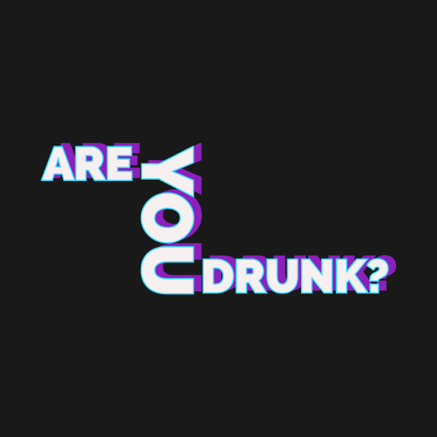 are you drunk ? by Armagedon shop