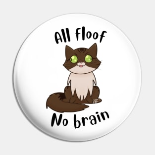 All floof No brain Pin