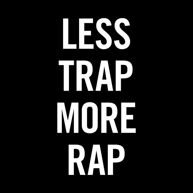 Less Trap More Rap by zubiacreative