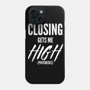 Closing gets me high Phone Case