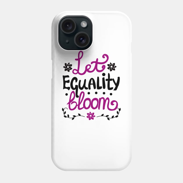 Let Equality Bloom Phone Case by KsuAnn