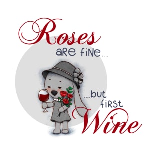 Roses are fine... but first wine T-Shirt