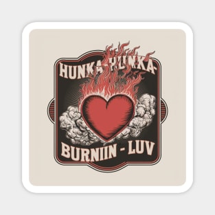 Hunka-hunka-burnin-luv Magnet