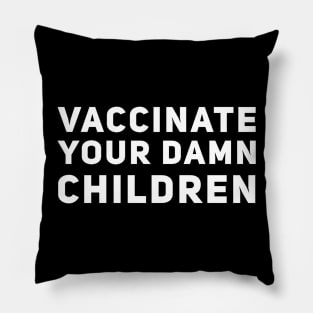 Vaccinate Your Damn Children Pillow