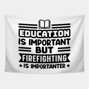 Education is important, but firefighting is importanter Tapestry