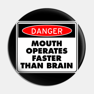 Danger! Mouth Operates Faster Than Brain Pin