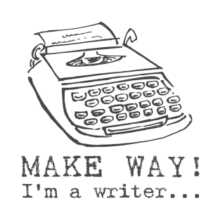 Make Way! I'm A Writer T-Shirt