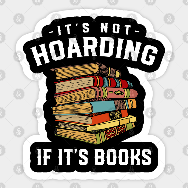 It's Not Hoarding If It's Books Book Lover - Its Not Hoarding If Its Books - Sticker