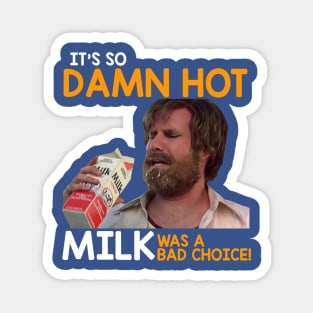 It's So Damn Hot, Milk Was a Bad Choice Magnet