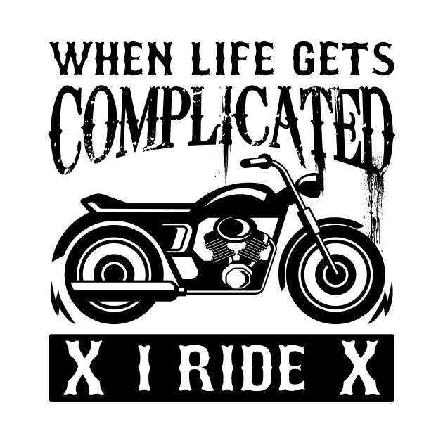 When Life Gets Complicated I Ride by AlphaDistributors