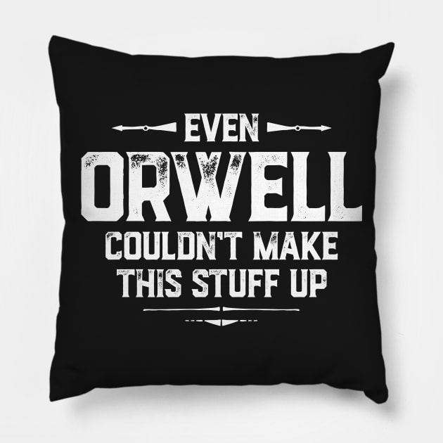 Even Orwell couldn't make this stuff up Pillow by directdesign