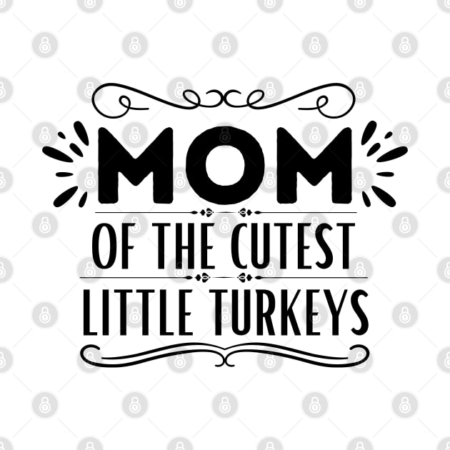 Humorous Thanksgiving Mom of Little Turkeys Saying Gift Idea for Family Love - Mom of The Cutest Little Turkeys by KAVA-X