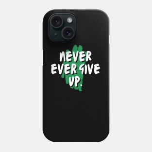 Never Ever Give Up Phone Case