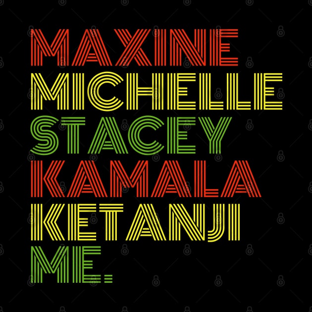 Maxine Michelle Stacey Kamala Ketanji me. Black Women, black girl magic by UrbanLifeApparel