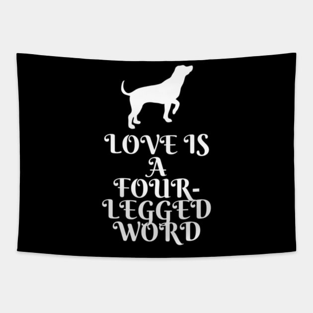 Love is a four legged word Tapestry by Design to express