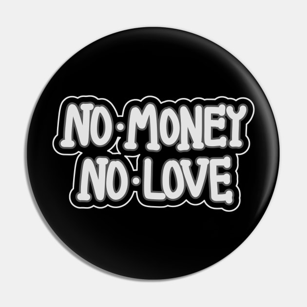 No Money No Love Pin by RizanDoonster