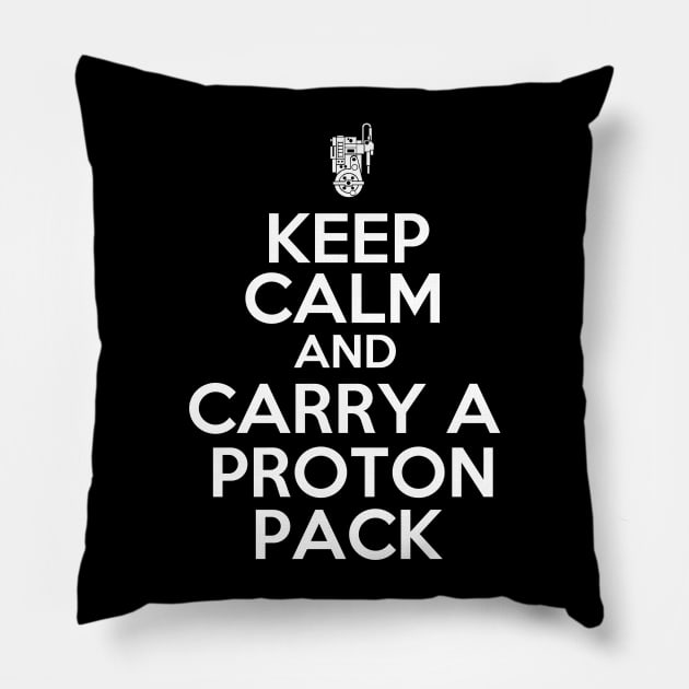 Keep Calm and Carry a Proton Pack Pillow by masciajames