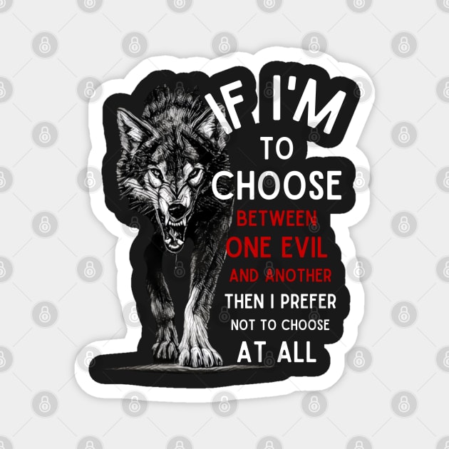 Wolf - If I'm To Choose Between An Evil And Another Then I Prefer Not To Choose At All - Fantasy Magnet by Fenay-Designs