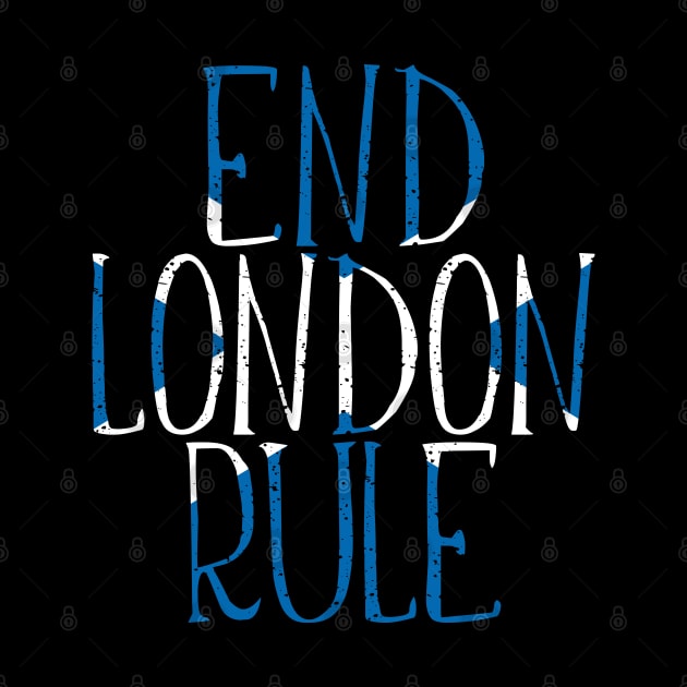 END LONDON RULE, Scottish Independence Saltire Flag Text Slogan by MacPean