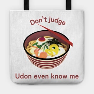 Don't Judge Udon even know me T shirt Tote