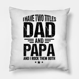 I have two titles dad and Papa and I rock them both Fathers day Pillow