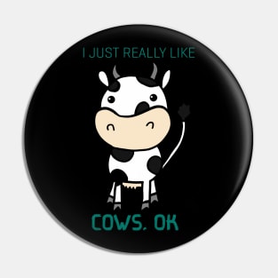 I Just Really Like Cow, Ok Pin