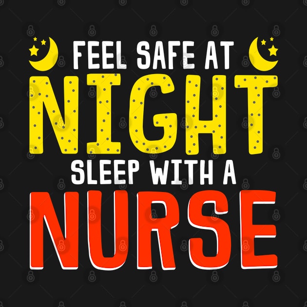 Feel Safe At Night Sleep With A Nurse Funny Nursing Gift by SoCoolDesigns