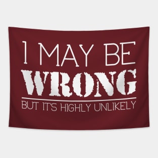 I May Be Wrong But It's Highly Unlikely Funny Sarcastic Tee Tapestry