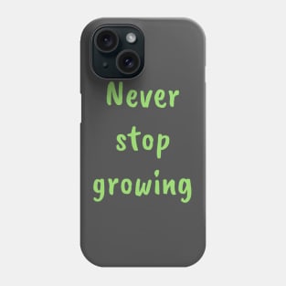 Never stop growing Phone Case