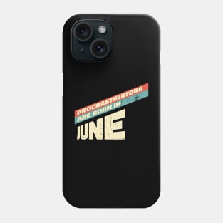 Procrastinators are born in June Phone Case