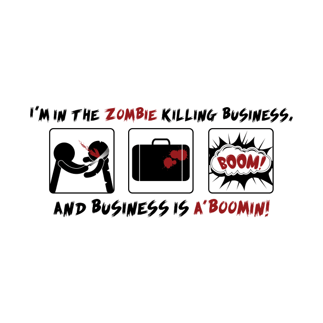 I'm in the Zombie Killing business by WinterWolfDesign