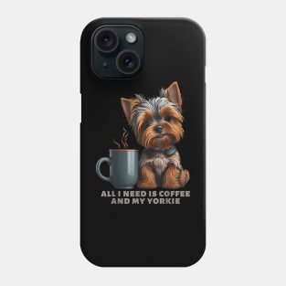 All I Need Is Coffee And My Yorkie Yorkie Dog Mom Phone Case