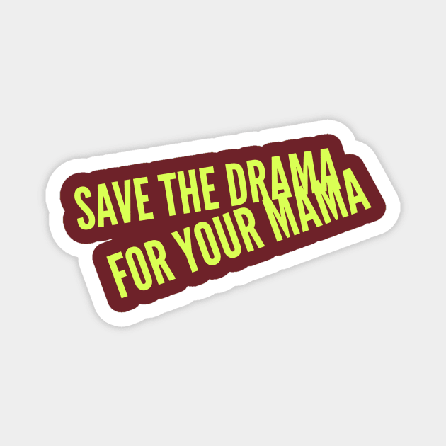 Save the Drama for your Mama (yellow Stacked text) Magnet by PersianFMts