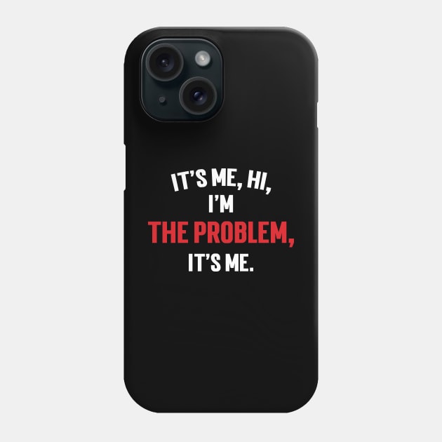 It's Me, Hi, I'm The Problem, It's Me. v7 Phone Case by Emma