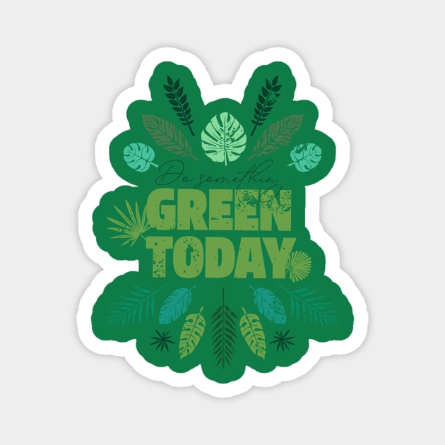 ❊ DO SOMETHING GREEN TODAY ! Magnet by mryetee