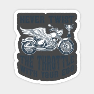 Never Twist the throttle with your ego T Shirt For Women Men Magnet