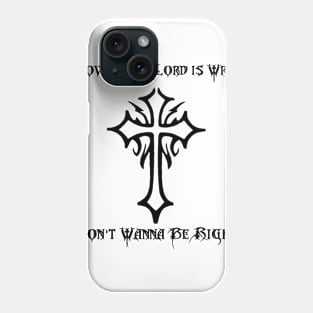 If Loving The Lord Is Wrong I Don't Wanna Be Right Phone Case