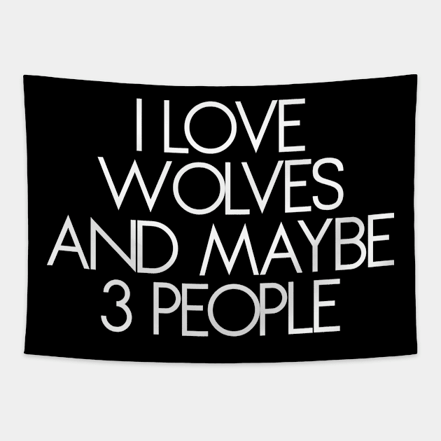 I Like Wolves and Maybe 3 People Shirt Tapestry by vintageinspired