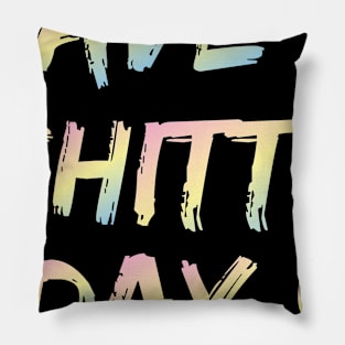 have a shitty day ! Pillow