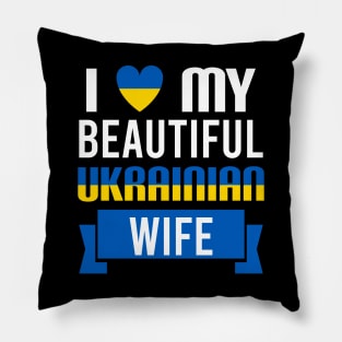 I love my beautiful Ukrainian wife - Ukraine Pillow