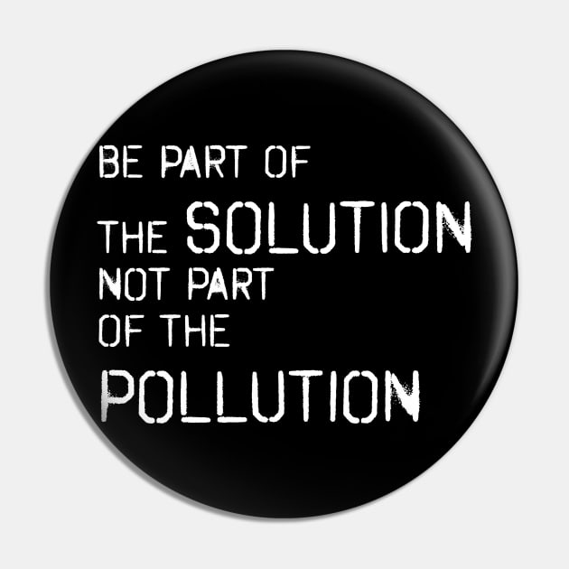 Be part of the solution - environmentalist design Pin by vpdesigns