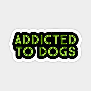 addicted to dogs Magnet