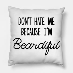 Don't hate me becuase I'm Beardiful Pillow